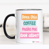 Does This Coffee Make me Look Alive Funny Coffee Mug